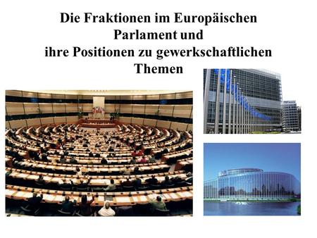 Die Fraktionen im Europäischen Parlament und ihre Positionen zu gewerkschaftlichen Themen.