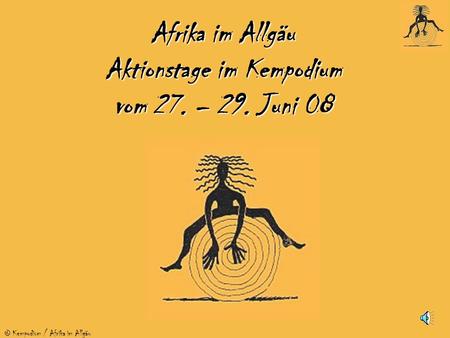 © Kempodium / Afrika im Allgäu Afrika im Allgäu Aktionstage im Kempodium vom 27. – 29. Juni 08.