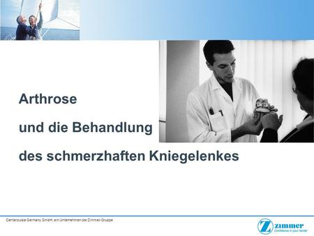 Centerpulse Germany GmbH, ein Unternehmen der Zimmer-Gruppe Arthrose und die Behandlung des schmerzhaften Kniegelenkes.