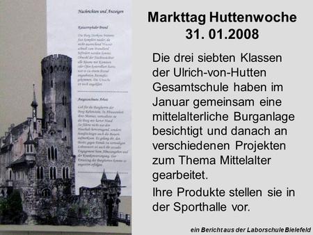 Markttag Huttenwoche 31. 01.2008 Die drei siebten Klassen der Ulrich-von-Hutten Gesamtschule haben im Januar gemeinsam eine mittelalterliche Burganlage.