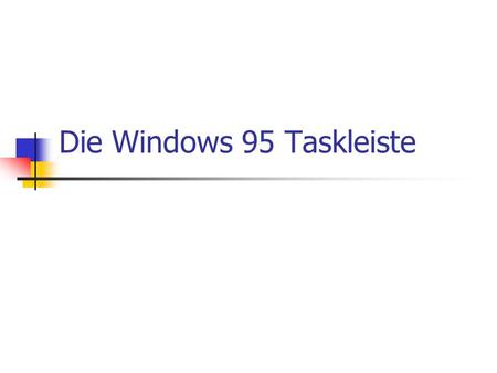 Die Windows 95 Taskleiste