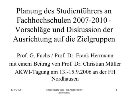 Planung des Studienführers an Fachhochschulen 2007-2010 - Vorschläge und Diskussion der Ausrichtung auf die Zielgruppen Prof. G. Fuchs / Prof. Dr. Frank.