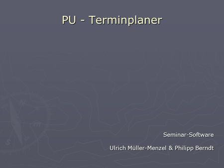 PU - Terminplaner Seminar-Software Ulrich Müller-Menzel & Philipp Berndt by.