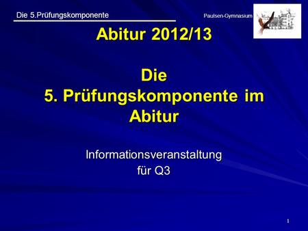 Abitur 2012/13 Die 5. Prüfungskomponente im Abitur