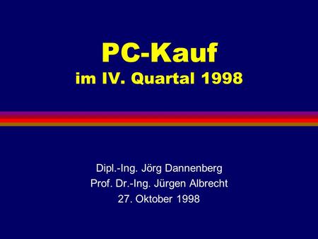 PC-Kauf im IV. Quartal 1998 Dipl.-Ing. Jörg Dannenberg