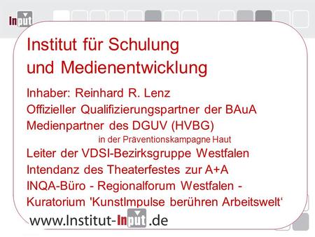 Institut für Schulung und Medienentwicklung Inhaber: Reinhard R. Lenz Offizieller Qualifizierungspartner der BAuA Medienpartner des DGUV (HVBG) in der.