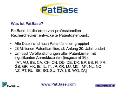 Was ist PatBase? PatBase ist die erste von professionellen Rechercheuren entwickelte Patentdatenbank. Alle Daten sind nach Patentfamilien gruppiert 28.