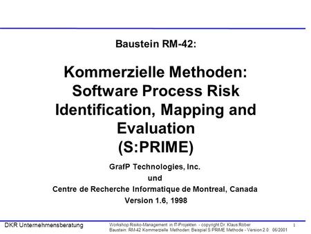 Baustein RM-42: Kommerzielle Methoden: Software Process Risk Identification, Mapping and Evaluation (S:PRIME) GrafP Technologies, Inc. und Centre de Recherche.
