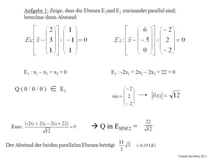 Aufgabe 1: Zeige, dass die Ebenen E1und E2 zueinander parallel sind;