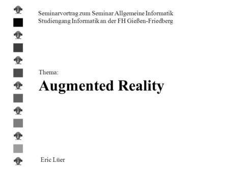 Augmented Reality Seminarvortrag zum Seminar Allgemeine Informatik