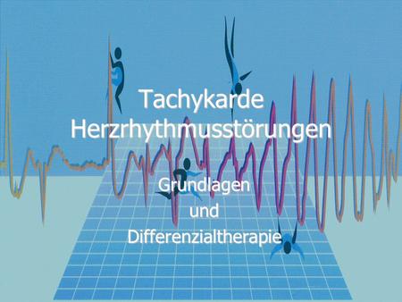 Tachykarde Herzrhythmusstörungen GrundlagenundDifferenzialtherapie.