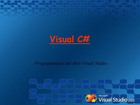 Visual C# Programmieren mit dem Visual Studio. Was ist C#? Programmiersprache von Microsoft Einfach zu erlernen Vielfältige Möglichkeiten Basierend auf.NET.