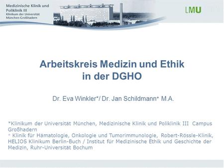 Arbeitskreis Medizin und Ethik in der DGHO Dr. Eva Winkler. / Dr