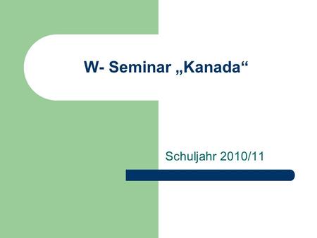 W- Seminar „Kanada“ Schuljahr 2010/11.