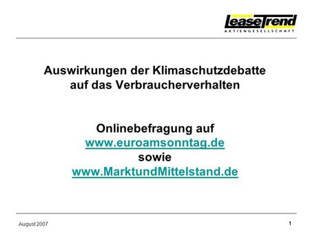 Auswirkungen der Klimaschutzdebatte auf das Verbraucherverhalten Onlinebefragung auf www.euroamsonntag.de sowie www.MarktundMittelstand.de August 2007.