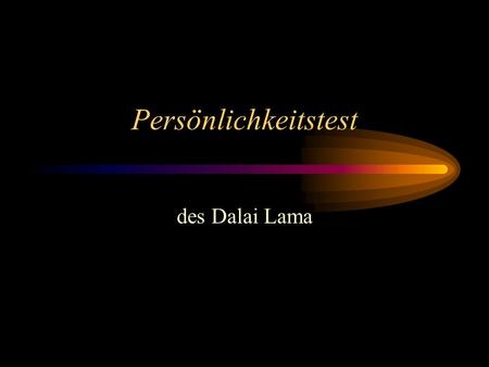 Persönlichkeitstest des Dalai Lama.