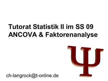 Tutorat Statistik II im SS 09 ANCOVA & Faktorenanalyse