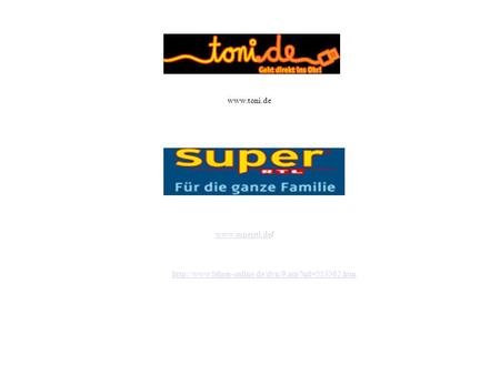 Www.toni.de www.superrtl.de/ http://www.lehrer-online.de/dyn/9.asp?url=553362.htm.