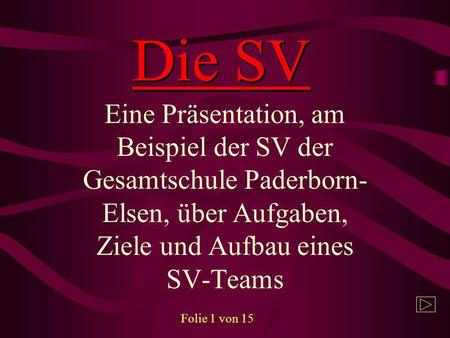 Die SV Eine Präsentation, am Beispiel der SV der Gesamtschule Paderborn-Elsen, über Aufgaben, Ziele und Aufbau eines SV-Teams Folie 1 von 15.
