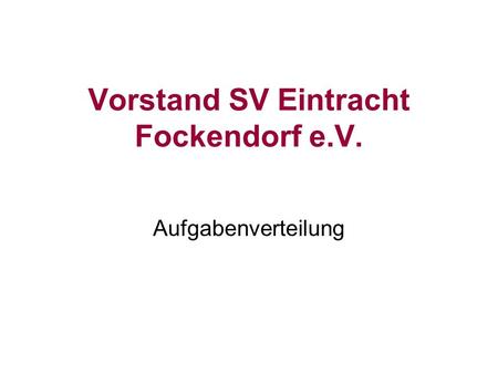 Vorstand SV Eintracht Fockendorf e.V. Aufgabenverteilung.