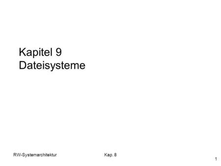 Kapitel 9 Dateisysteme RW-Systemarchitektur Kap. 8.