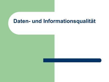 Daten- und Informationsqualität. © Prof. T. Kudraß, HTWK Leipzig Management der Informationsqualität Keine verbindlichen Standards oder Vorgaben für Informationsqualität.