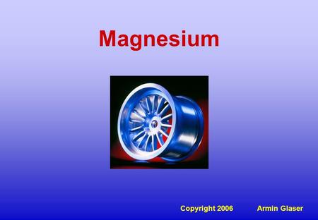 Magnesium Copyright 2006 	 Armin Glaser.