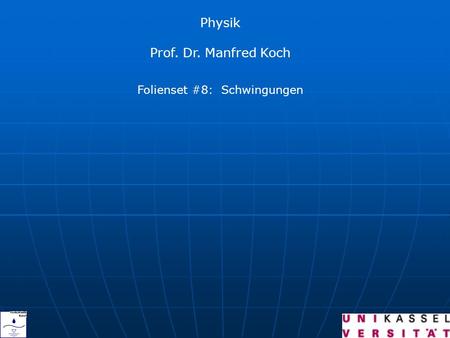 Physik Prof. Dr. Manfred Koch Folienset #8: Schwingungen.