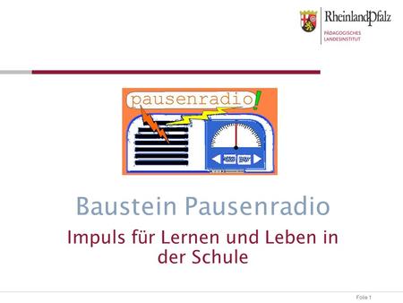 Folie 1 Baustein Pausenradio Impuls f ü r Lernen und Leben in der Schule.