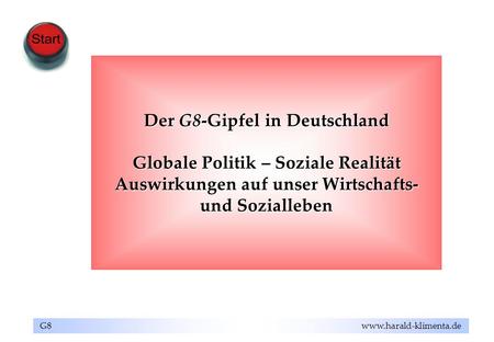 Der G8-Gipfel in Deutschland Globale Politik – Soziale Realität Auswirkungen auf unser Wirtschafts- und Sozialleben.