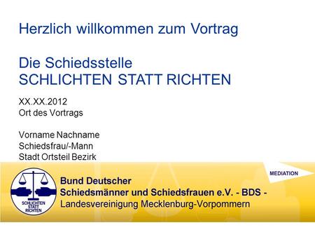 XX.XX.2012 Ort des Vortrags Vorname Nachname Schiedsfrau/-Mann