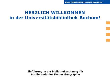 HERZLICH WILLKOMMEN in der Universitätsbibliothek Bochum!