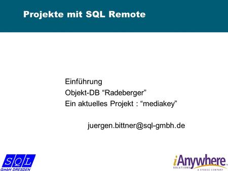 Projekte mit SQL Remote Einführung Objekt-DB Radeberger Ein aktuelles Projekt : mediakey