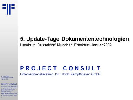 1 5. Update-Tage Dokumententechnologien Agenda 2009 PROJECT CONSULT Unternehmensberatung Dr. Ulrich Kampffmeyer GmbH Breitenfelder Straße 17 20251 Hamburg.