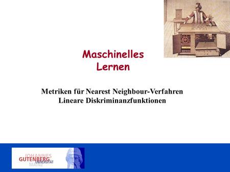 Maschinelles Lernen   Metriken für Nearest Neighbour-Verfahren Lineare Diskriminanzfunktionen.