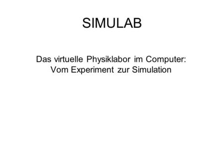 Das virtuelle Physiklabor im Computer: Vom Experiment zur Simulation