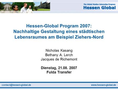Hessen-Global Program 2007: Nachhaltige Gestaltung eines städtischen Lebensraumes am Beispiel Ziehers-Nord.