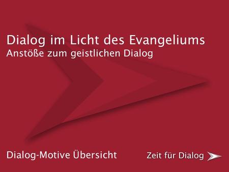 Dialog im Licht des Evangeliums Anstöße zum geistlichen Dialog Dialog-Motive Übersicht.