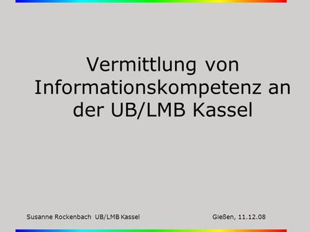 Vermittlung von Informationskompetenz an der UB/LMB Kassel