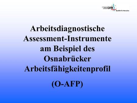 Arbeitsdiagnostische Assessment-Instrumente am Beispiel des Osnabrücker Arbeitsfähigkeitenprofil (O-AFP)