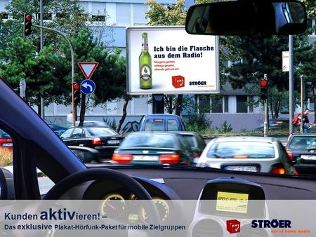 Kunden aktiv ieren! – Das exklusive Plakat-Hörfunk-Paket für mobile Zielgruppen.