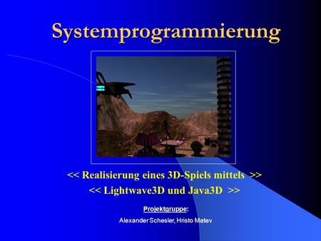 Systemprogrammierung > Projektgruppe: Alexander Schesler, Hristo Matev.