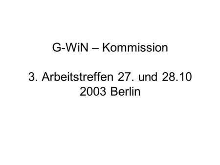 G-WiN – Kommission 3. Arbeitstreffen 27. und Berlin