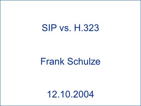 SIP vs. H.323 Frank Schulze 12.10.2004.