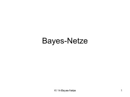 Bayes-Netze KI 14-Bayes-Netze.