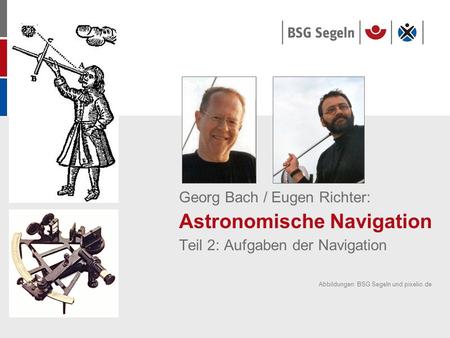 Georg Bach / Eugen Richter: Astronomische Navigation Teil 2: Aufgaben der Navigation Abbildungen: BSG Segeln und pixelio.de.