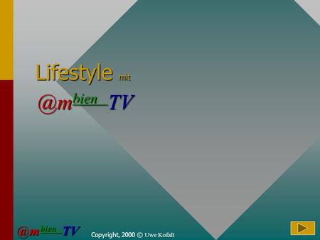 Lifestyle mit @mbien TV @mbien TV Copyright, 2000 © Uwe Kofalt.