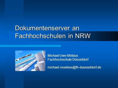 Dokumentenserver an Fachhochschulen in NRW Michael Uwe Möbius Fachhochschule Düsseldorf
