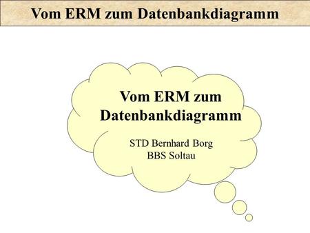 Vom ERM zum Datenbankdiagramm Vom ERM zum Datenbankdiagramm