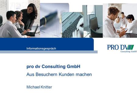 Pro dv Consulting GmbH Aus Besuchern Kunden machen Michael Knitter Informationsgespräch.